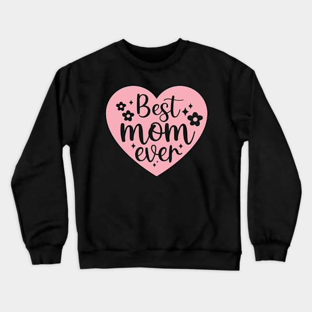 Best Mom Ever Mothers day gift Crewneck Sweatshirt by BadDesignCo